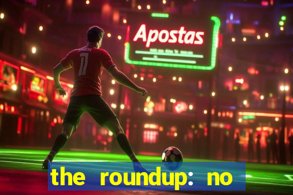 the roundup: no way out dublado download